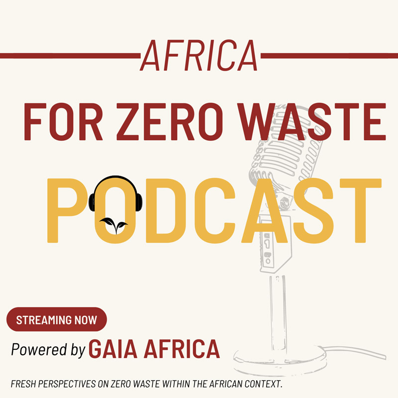 Africa for Zero Waste Podcast cover - Streaming now. Powered by GAIA Africa